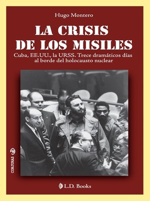 cover image of La crisis de los misiles. Cuba, EE.UU., la URSS. Trece dramáticos días al borde del holocausto nuclear